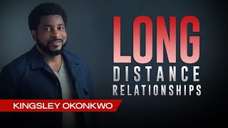 How To Handle Long-Distance Relationships | Kingsley Okonkwo