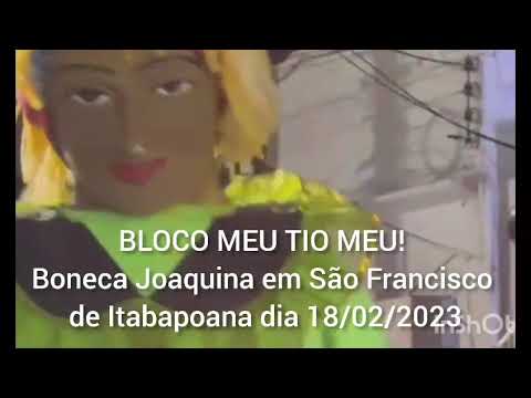 BLOCO MEU TIO MEU! Boneca Joaquina em São Francisco de Itabapoana. - RJ.