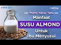 Manfaat Susu Almond Untuk Ibu Menyusui