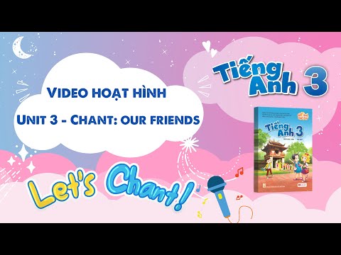 VIDEO HOẠT HÌNH LỚP 3 - Unit 3 - Chant: Our friends