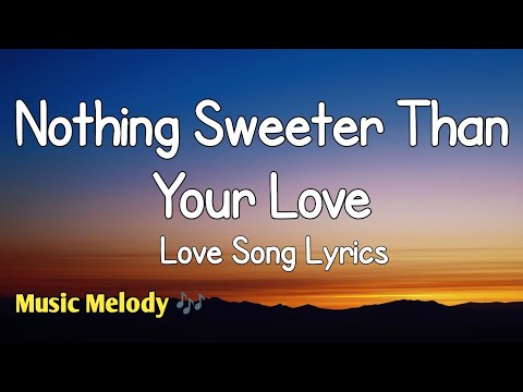Nothing Sweeter Than Your Love -Romantic Love Song (Lyrics)😚