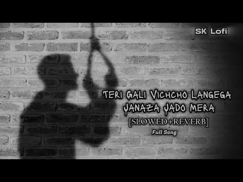 Teri Gali Vichcho Langega Janaza| [SLOWED REVERB] SK Lofi #90s #lofi #song #slowedreverb #sadsong