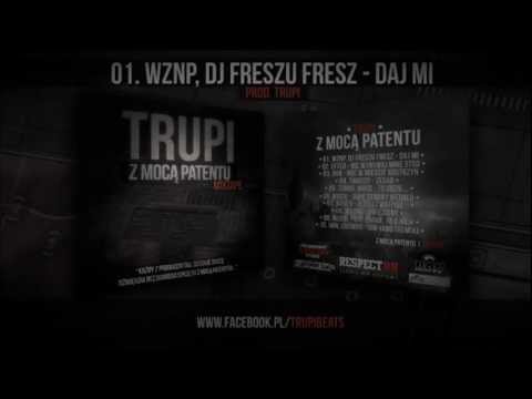 01. WZNP, DJ Freszu Fresz - Daj mi || TRUPI - Z MOCĄ PATENTU