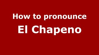How to pronounce El Chapeno