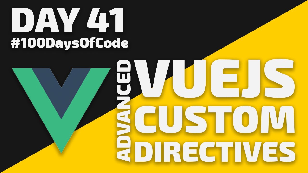 CUSTOM DIRECTIVES, Advanced Vue - Day 41 - #100DaysOfCode