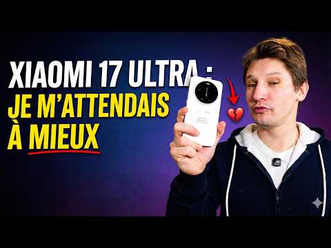 Xiaomi 17 Ultra : je ne le recommande pas ! [Test]