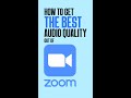How To Get The Best Audio Quality Out Of Zoom
