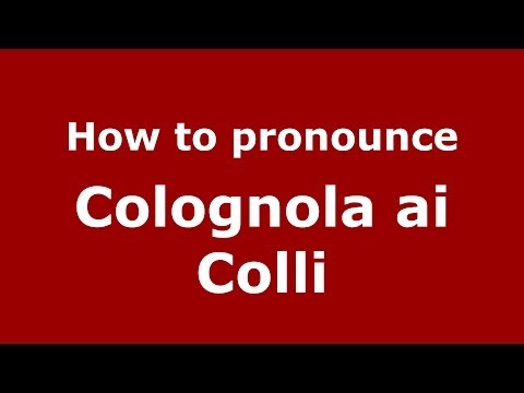 How to pronounce Colognola ai Colli (Italian/Italy) - PronounceNames.com