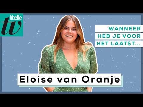 Eloise van Oranje over twijfelen en sorry zeggen - Wanneer heb je voor het laatst...