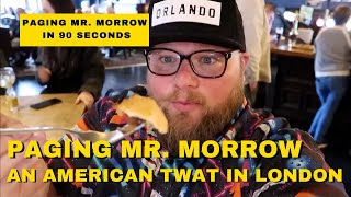 Paging Mr. Morrow in 90 Seconds - An American Twat in London