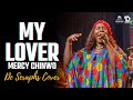 MY LOVER MERCY CHINWO DE SERAPHS COVER LIVE