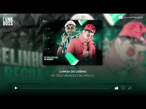 MC CEGO ABUSADO E MC MENO K - CAMISA DO GRÊMIO / CABELINHO NA RÉGUA - REMIX BREGA FUNK
