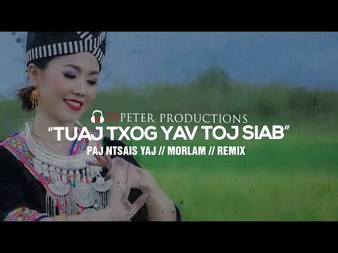 Paj Ntsais Yaj - Tuaj Txog Yav Toj Siab | DJPETER // REMIX  | 🎵