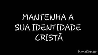DISCURSO: MANTENHA A SUA IDENTIDADE CRISTÃ