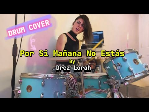 Por Si Mañana No Estás - Drez Lorah (DRUM COVER)