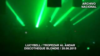 Lucybell - Tropezar Al Andar (Discotheque Blondie 20.06.2015)