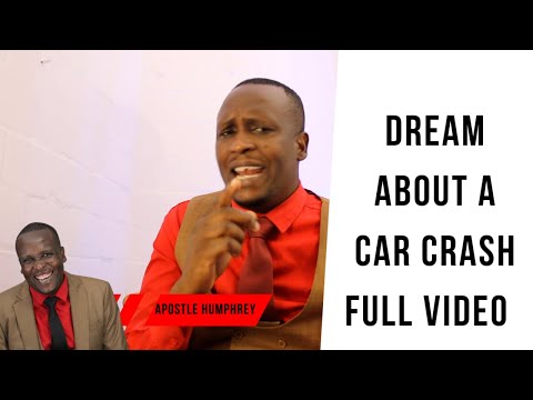 DREAM ABOUT A CAR CRASH FULL VIDEO WITH APOSTLE HUMPHREY
