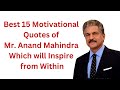 Best 15 Motivational Quotes Of Anand Mahindra Which Will Inspire From WITHIN Anand Mahindra Quote
