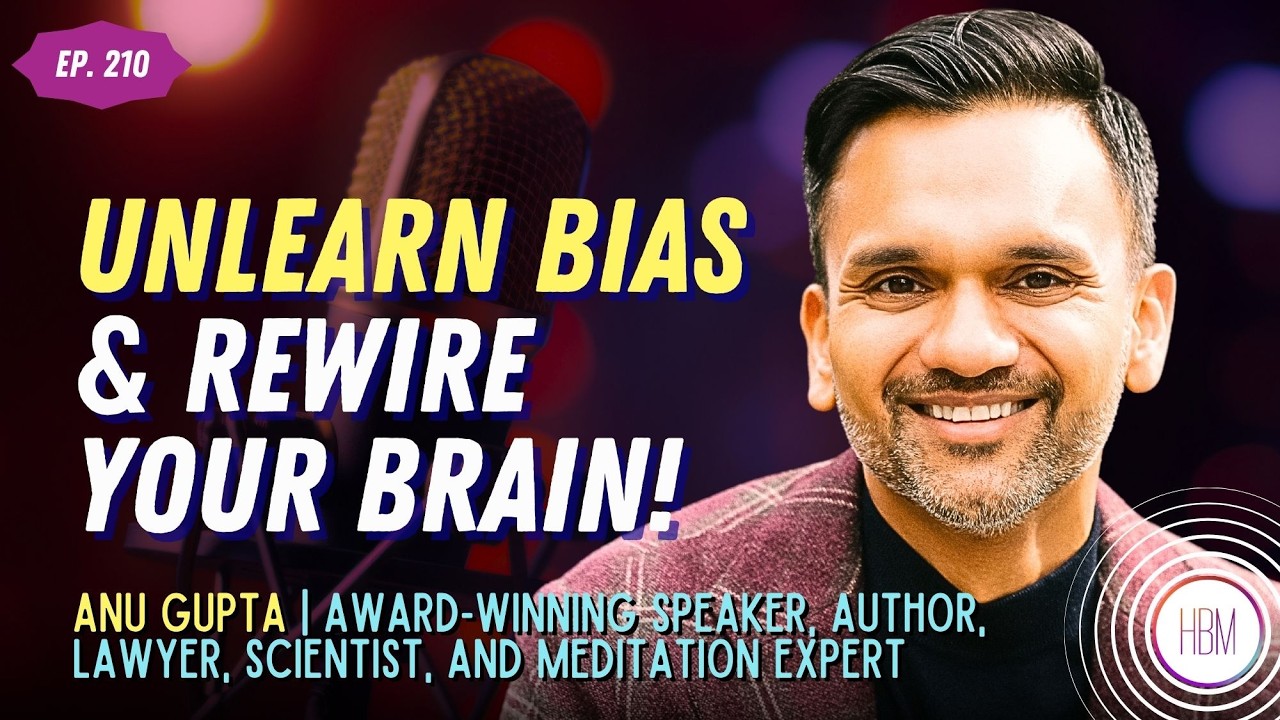 How to Unlearn Bias & Rewire Your Brain | Anu Gupta, Ep 210