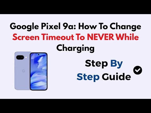Google Pixel 9a: How To Change Screen Timeout To NEVER While Charging