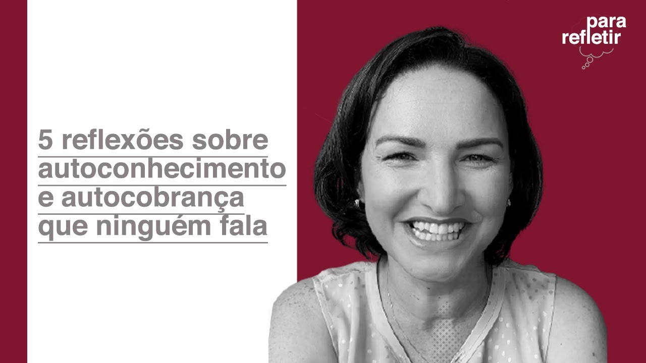 5 reflexões sobre autoconhecimento e autocobrança que ninguém fala