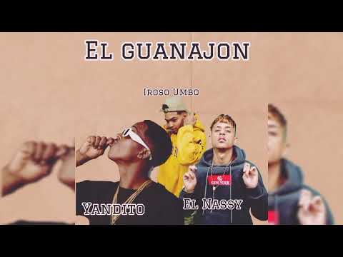 El Guanajon -  El Nassy ft Yandito , Iroso Umbo (Audio Oficial)