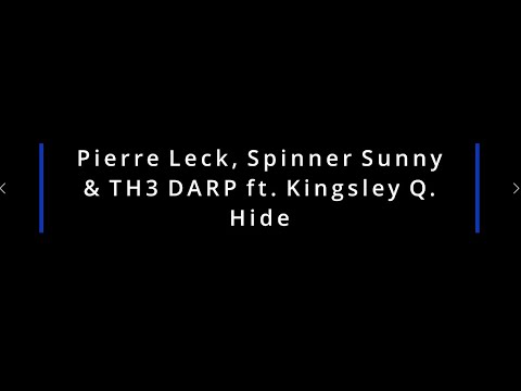 Pierre Leck, Spinner Sunny& TH3 DARP ft  Kingsley Q - Hide (Lyrics)