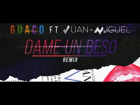Guaco, Juan Miguel - Dame Un Beso | Remix