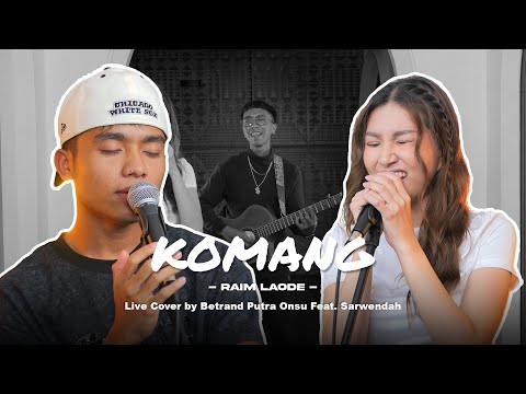 KOMANG - RAIM LAODE | BETRAND PUTRA ONSU FEAT. SARWENDAH (LIVE COVER)