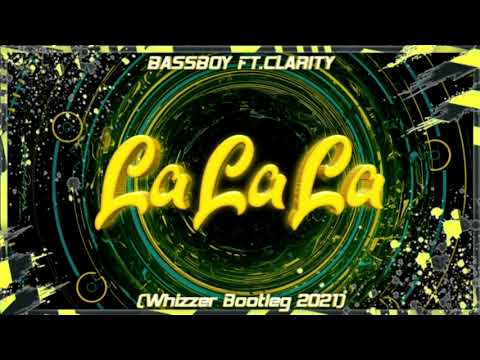 Bassboy Ft.Clarity - La La La (Whizzer Bootleg 2021) !Free Download!