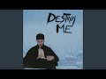 Destroy Me