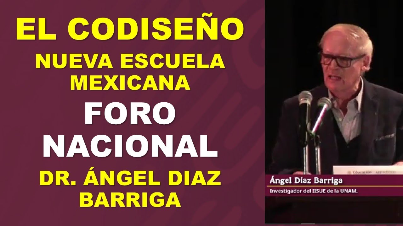 El codiseño Nueva Escuela Mexicana Foro Nacional Dr. Ángel Diaz Barriga