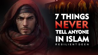 7 Things You Should Never Tell Anyone in Islam (Become True Muslim)