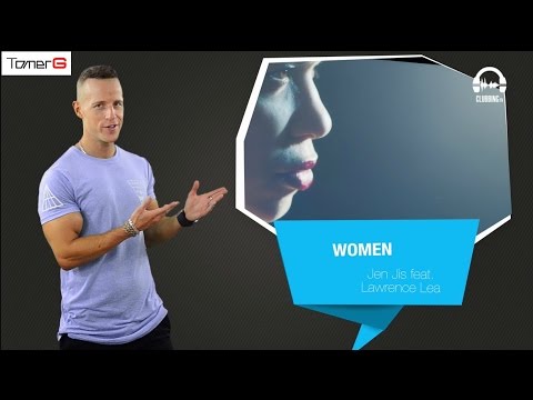 Tomer G Pick 45 @ Clubbing TV Top20 |  Jen Jis - Women feat. Lawrence Lea (Official Video)