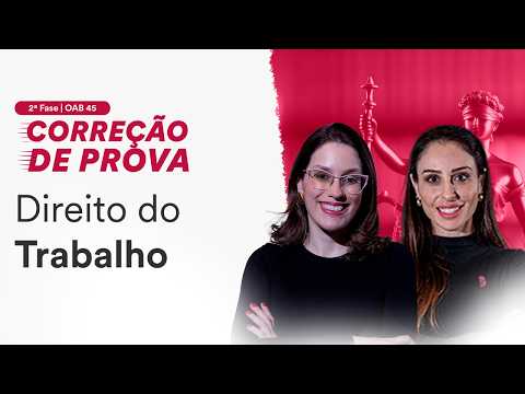 2ª Fase OAB 45 - Correção de Prova - Direito do Trabalho