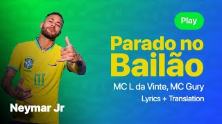 Neymar Jr, Parado no Bailão - MC L da Vinte, MC Gury | Lyrics | Translation |