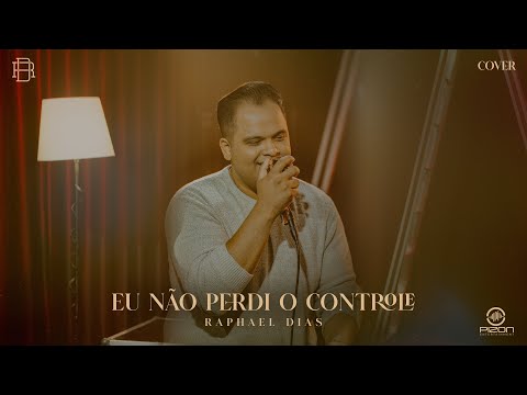Raphael Dias -  EU NÃO PERDI O CONTROLE [COVER]
