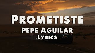 Pepe Aguilar - Prometiste - Lyrics