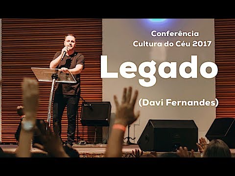 Legado - Davi Fernandes - Conferência Cultura do Céu 2017