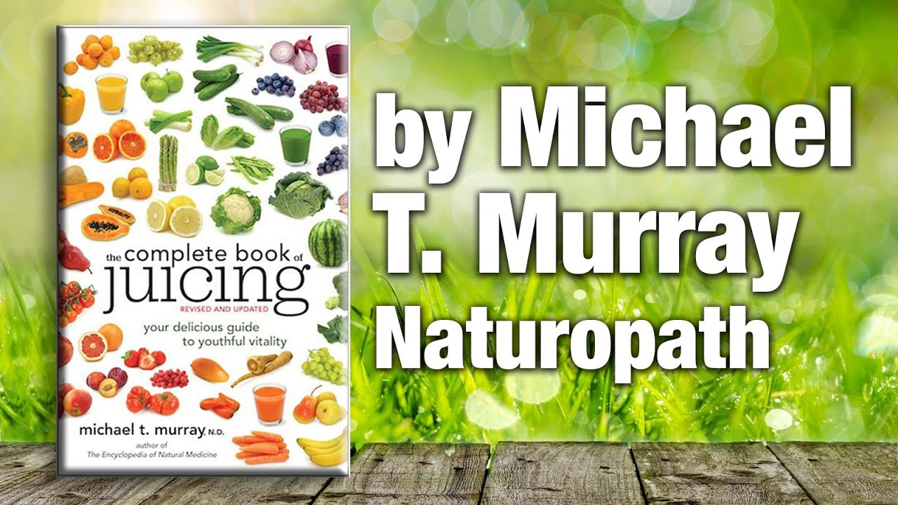 Dr. Michael T. Murray - The Complete Book of Juicing