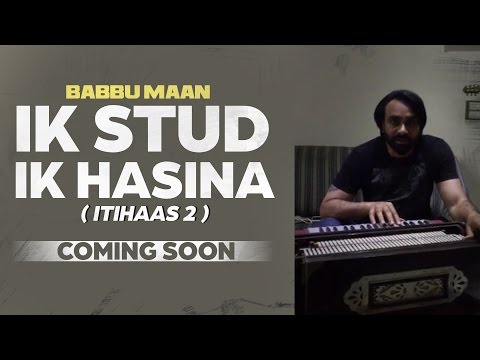 Babbu Maan - Ik Stud Ik Hasina ( Itihaas 2 ) | Coming Soon