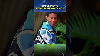 SIMPLESMENTE RONALDINHO GAÚCHO...