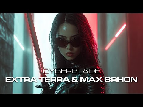 Extra Terra & Max Brhon - Cyberblade