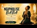 Ngipholise Baba Trending Amapiano Gospel Gospel Song