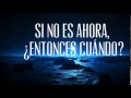 If not now, when? - Traducida - Letra español.
