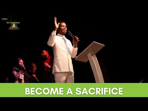 BECOME A SACRIFICE |Apostle Michael Orokpo
