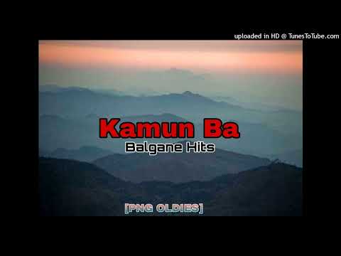 Kamun Ba - Balgane Hits [PNG OLDIES]