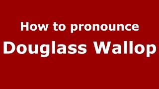 How to pronounce Douglass Wallop