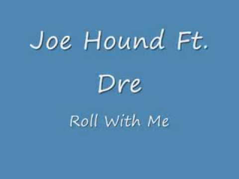 Joe Hound ft Dre - roll with me