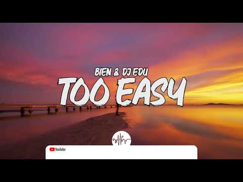 Bien & Dj Edu-  Too Easy (Lyrics)